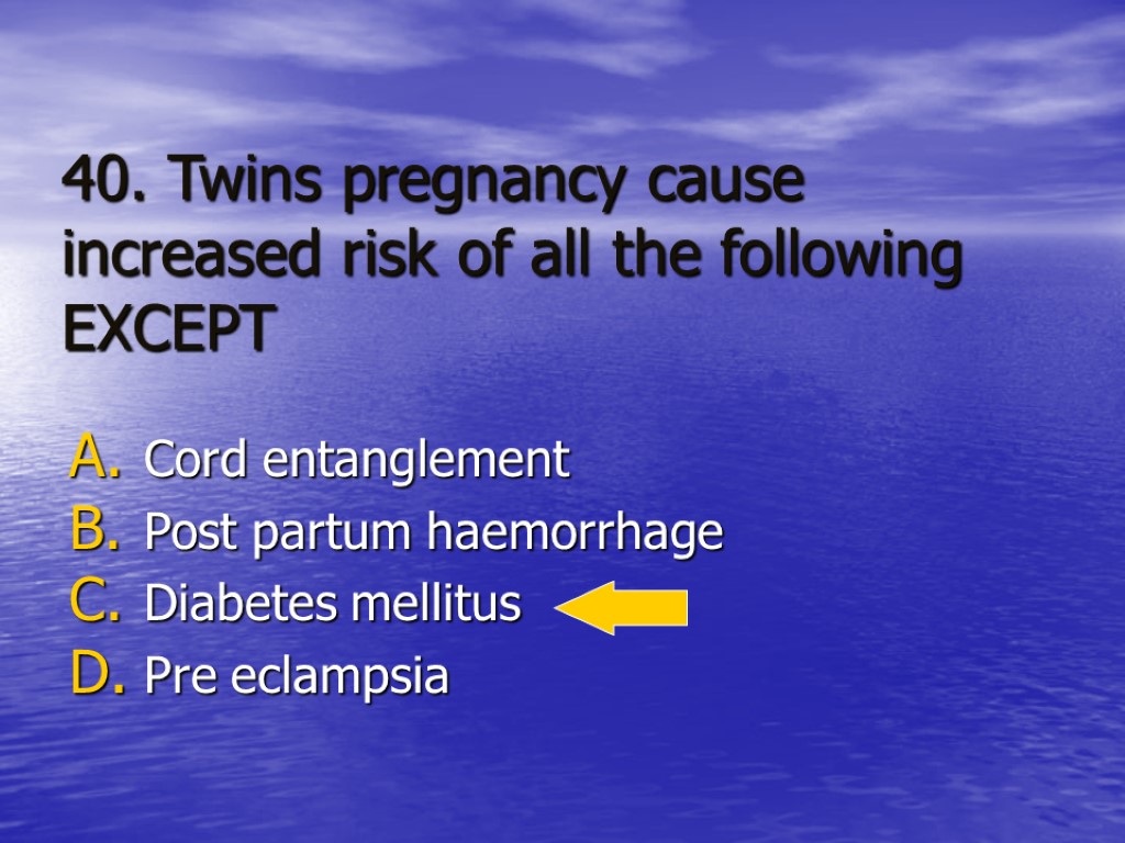 40. Twins pregnancy cause increased risk of all the following EXCEPT Cord entanglement Post